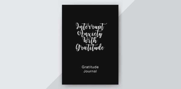 Gratitude Journal Interrupt Anxiety with Gratitude
